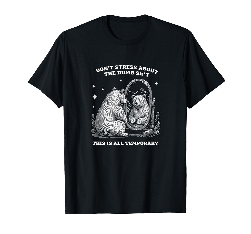 Bear Inspirational Dont Stress Self T-Shirt - Novelty Apparel Men Women - T-Shirt, Sweatshirt, Hoodie
