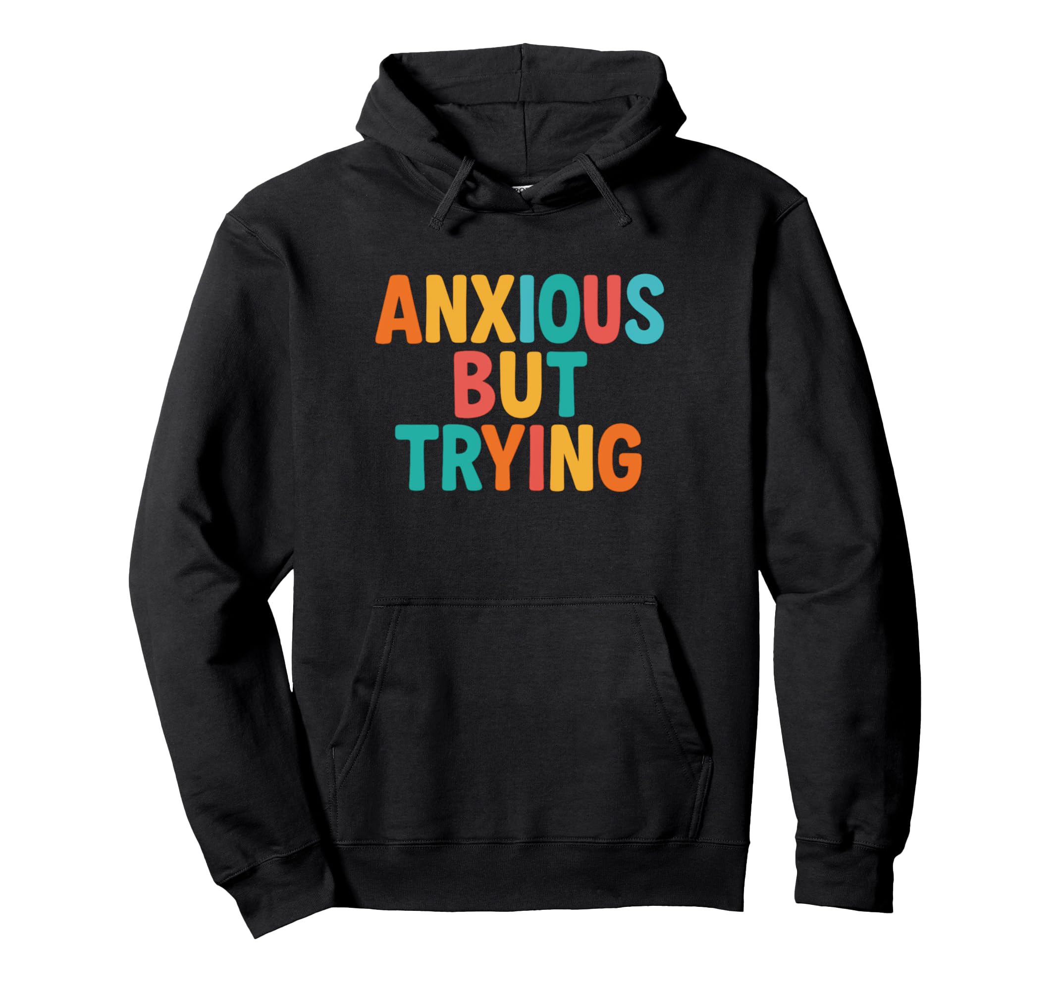 Anxious But Trying Mental Health Hoodie - Casual Everyday Wear for Adults - T-Shirt, Sweatshirt, Hoodie