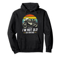Funny Motorbike Birthday Father Im Not Hoodie - Streetwear Style Men Women - T-Shirt, Sweatshirt, Hoodie