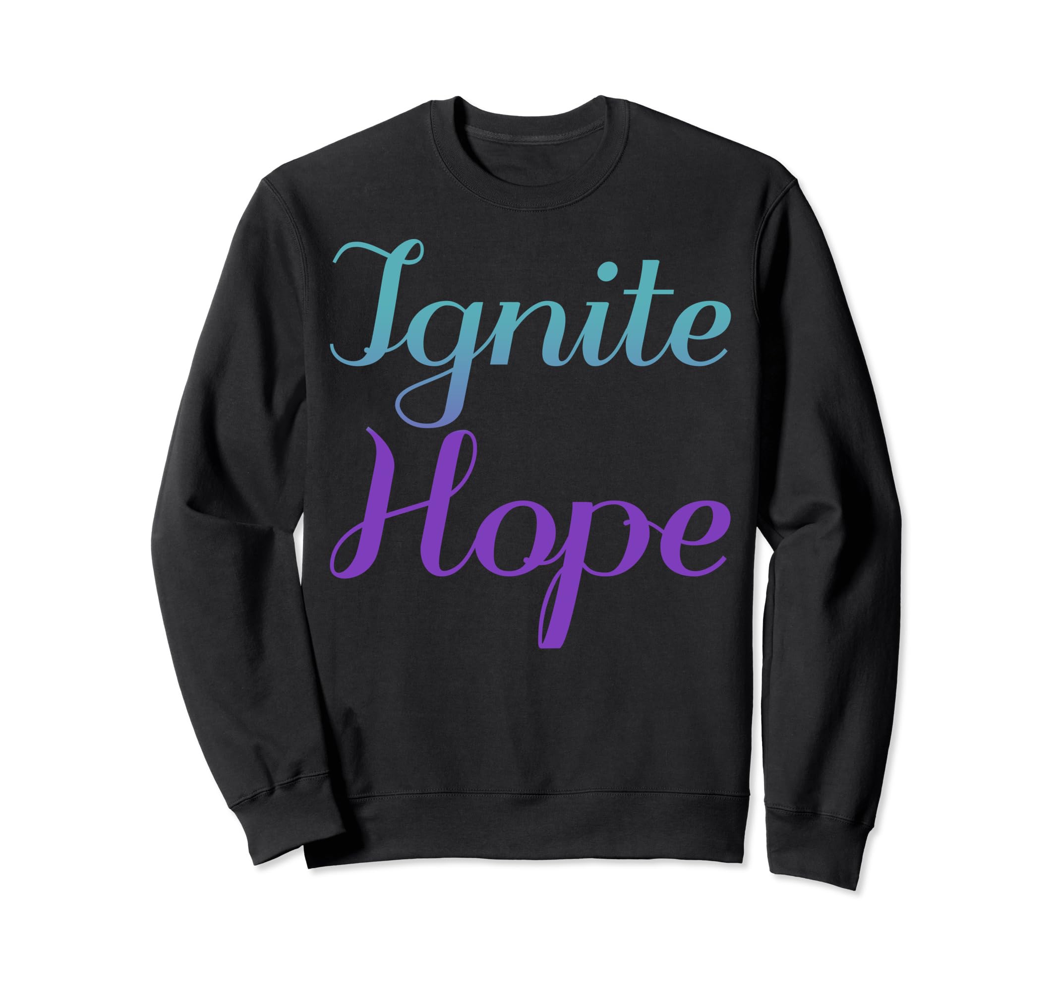 Ignite Hope Mental Health Awareness Sweatshirt - Unique Graphic Men Women - T-Shirt, Sweatshirt, Hoodie