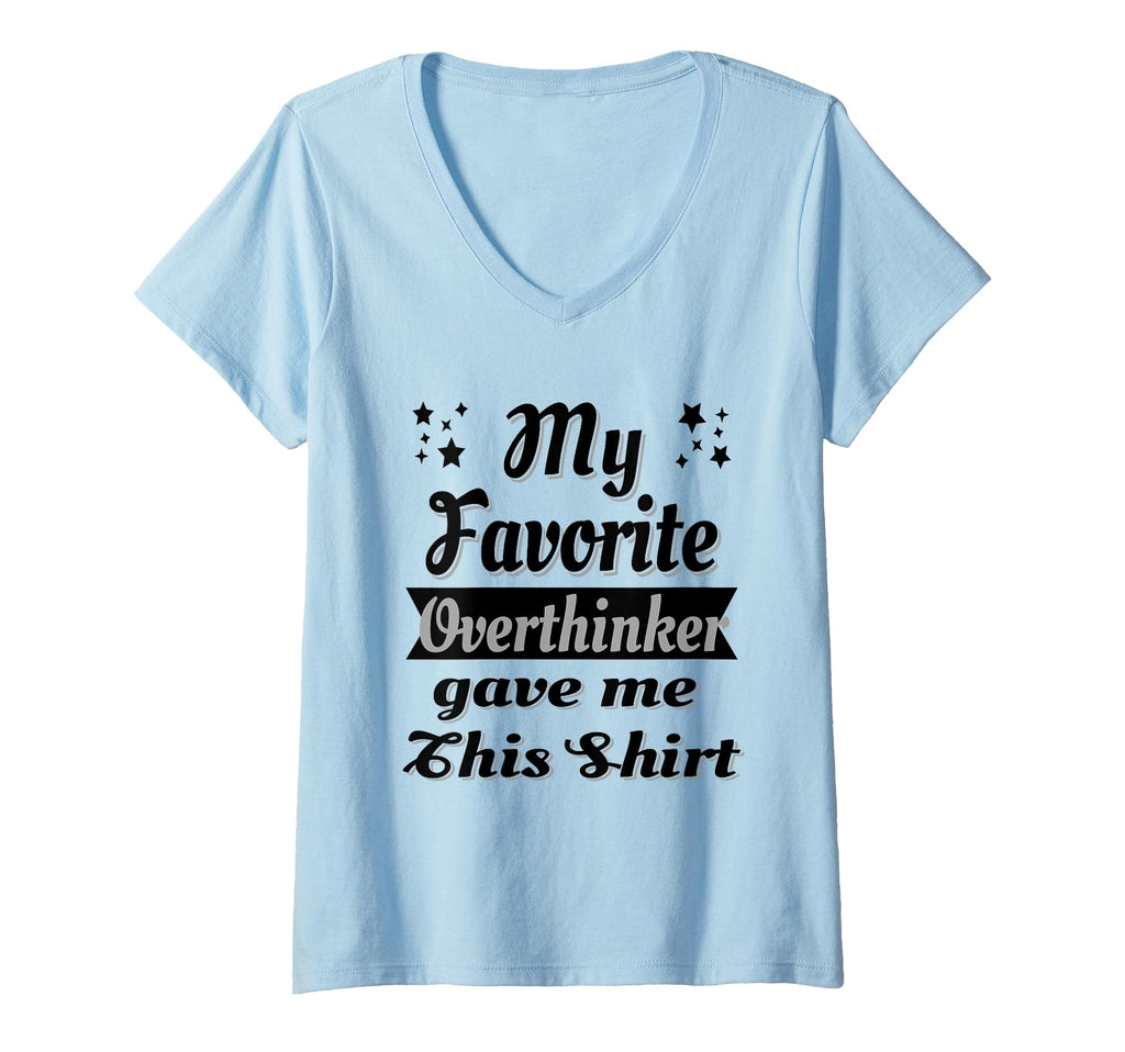 Womens My Favorite Overthinker Gave Me T-Shirt - Unique Graphic Unisex - T-Shirt, Sweatshirt, Hoodie