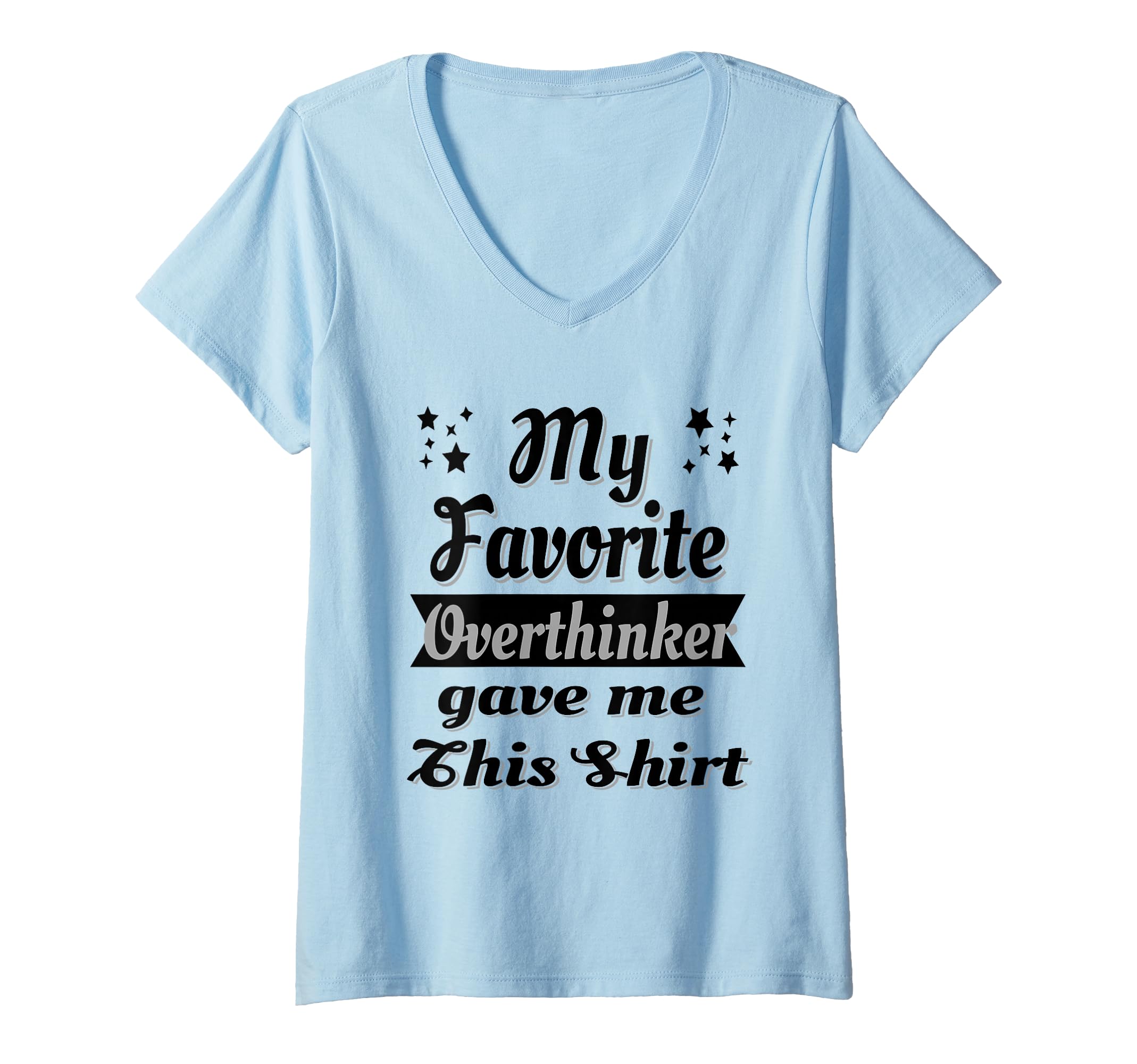 Womens My Favorite Overthinker Gave Me T-Shirt - Unique Graphic Unisex - T-Shirt, Sweatshirt, Hoodie