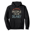 My Favorite People Call Me Delaney Fathers Hoodie - Unique Graphic Unisex - T-Shirt, Sweatshirt, Hoodie