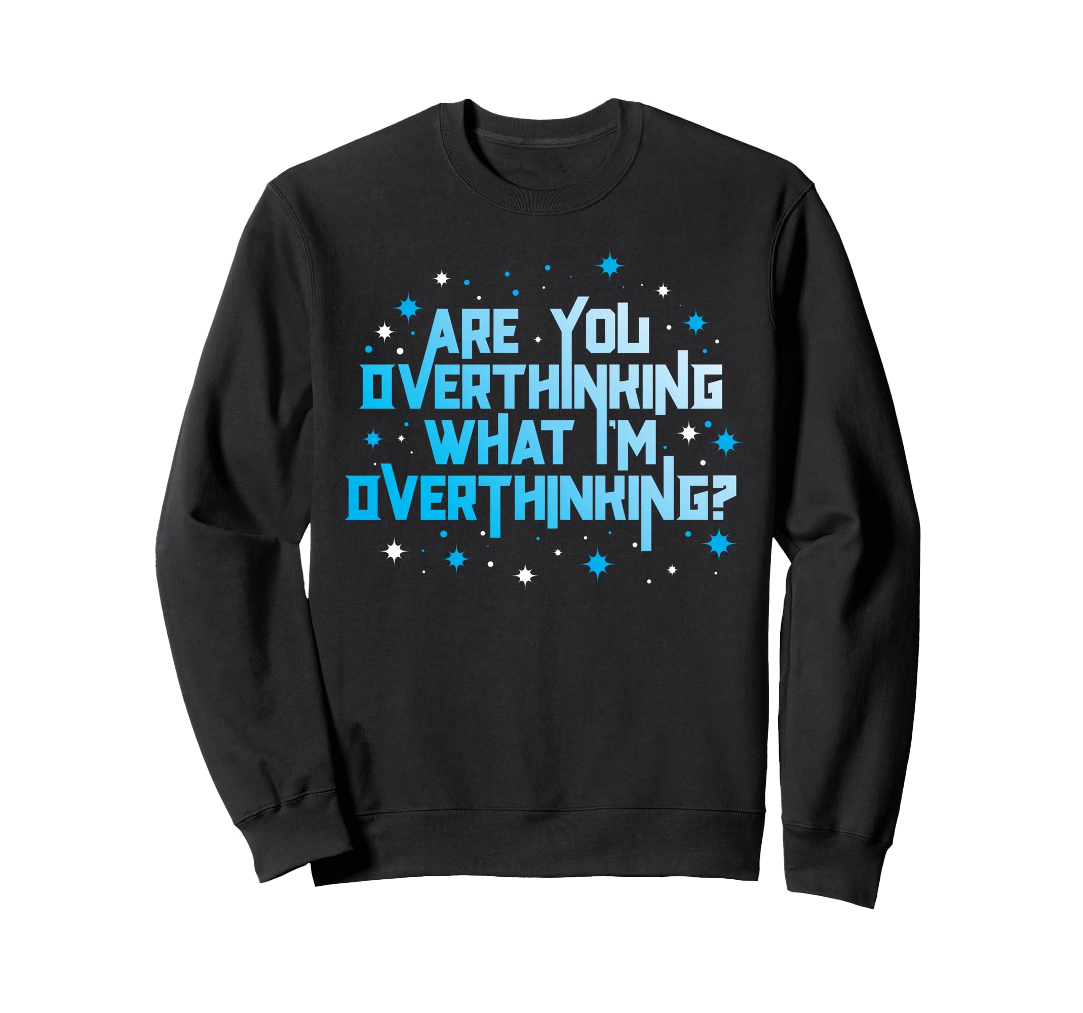 Funny Overthinker Are You Sweatshirt - Aesthetic Graphic Unisex - T-Shirt, Sweatshirt, Hoodie