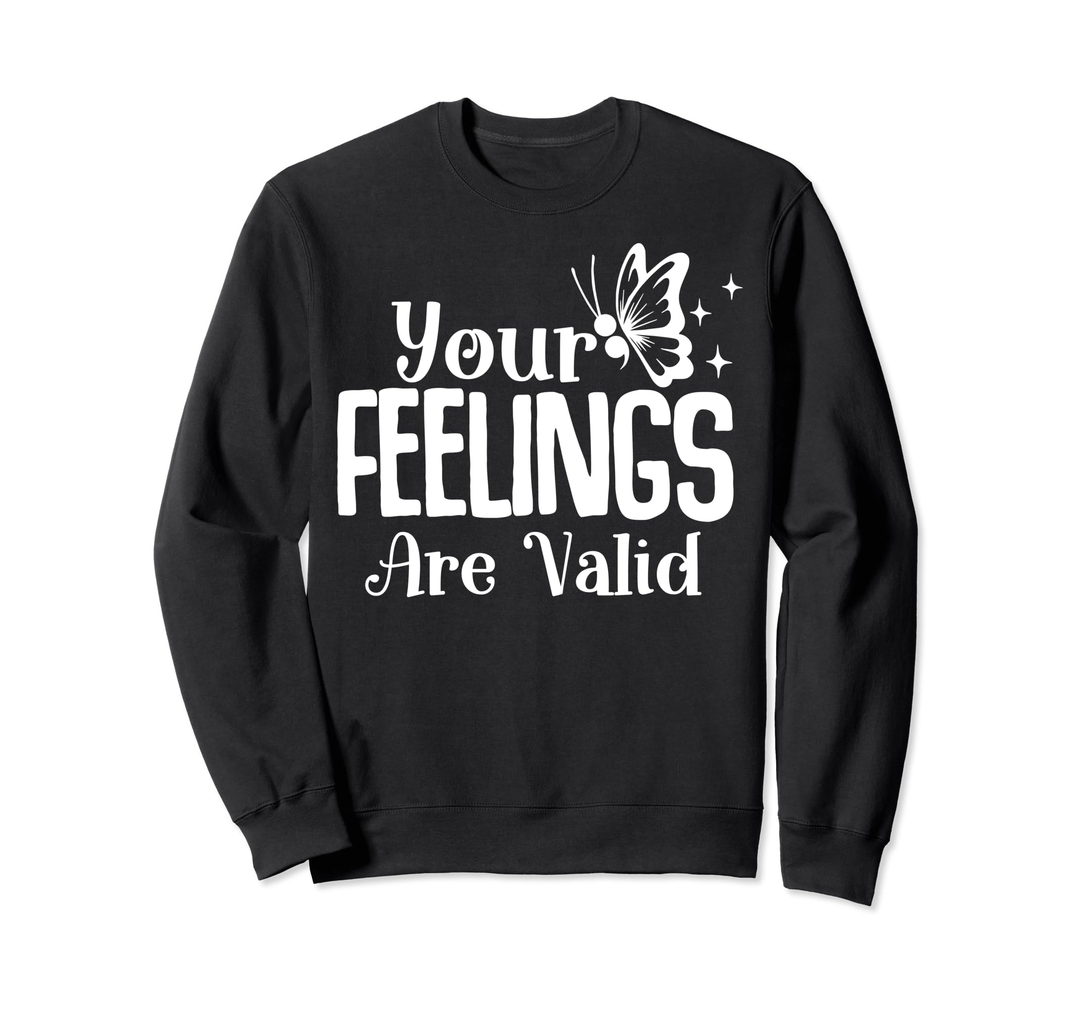Your Feelings Are Valid Sweatshirt - Casual Everyday Wear Unisex - T-Shirt, Sweatshirt, Hoodie