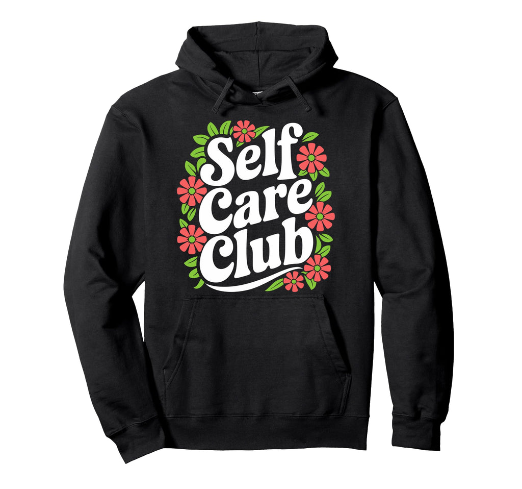 Self Care Club Self Love Mental Health Hoodie - Custom Art Print Men Women - T-Shirt, Sweatshirt, Hoodie