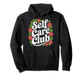 Self Care Club Self Love Mental Health Hoodie - Custom Art Print Men Women - T-Shirt, Sweatshirt, Hoodie