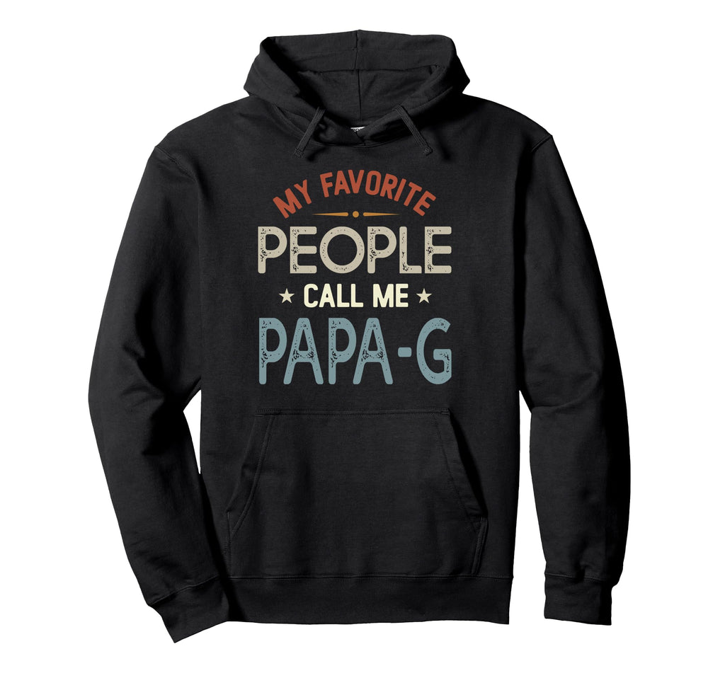 My Favorite People Call Me Papa G Hoodie - Streetwear Style for Adults - T-Shirt, Sweatshirt, Hoodie