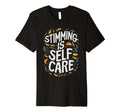 Stimming Is Self Care Self Stimulation T-Shirt - Streetwear Style Unisex - T-Shirt, Sweatshirt, Hoodie