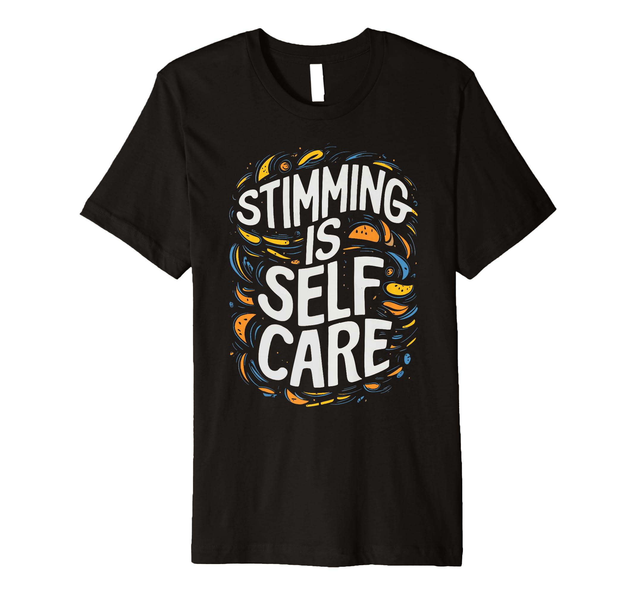 Stimming Is Self Care Self Stimulation T-Shirt - Streetwear Style Unisex - T-Shirt, Sweatshirt, Hoodie
