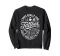 I Have Really Tattoos Under Here But Sweatshirt - Aesthetic Graphic Unisex - T-Shirt, Sweatshirt, Hoodie