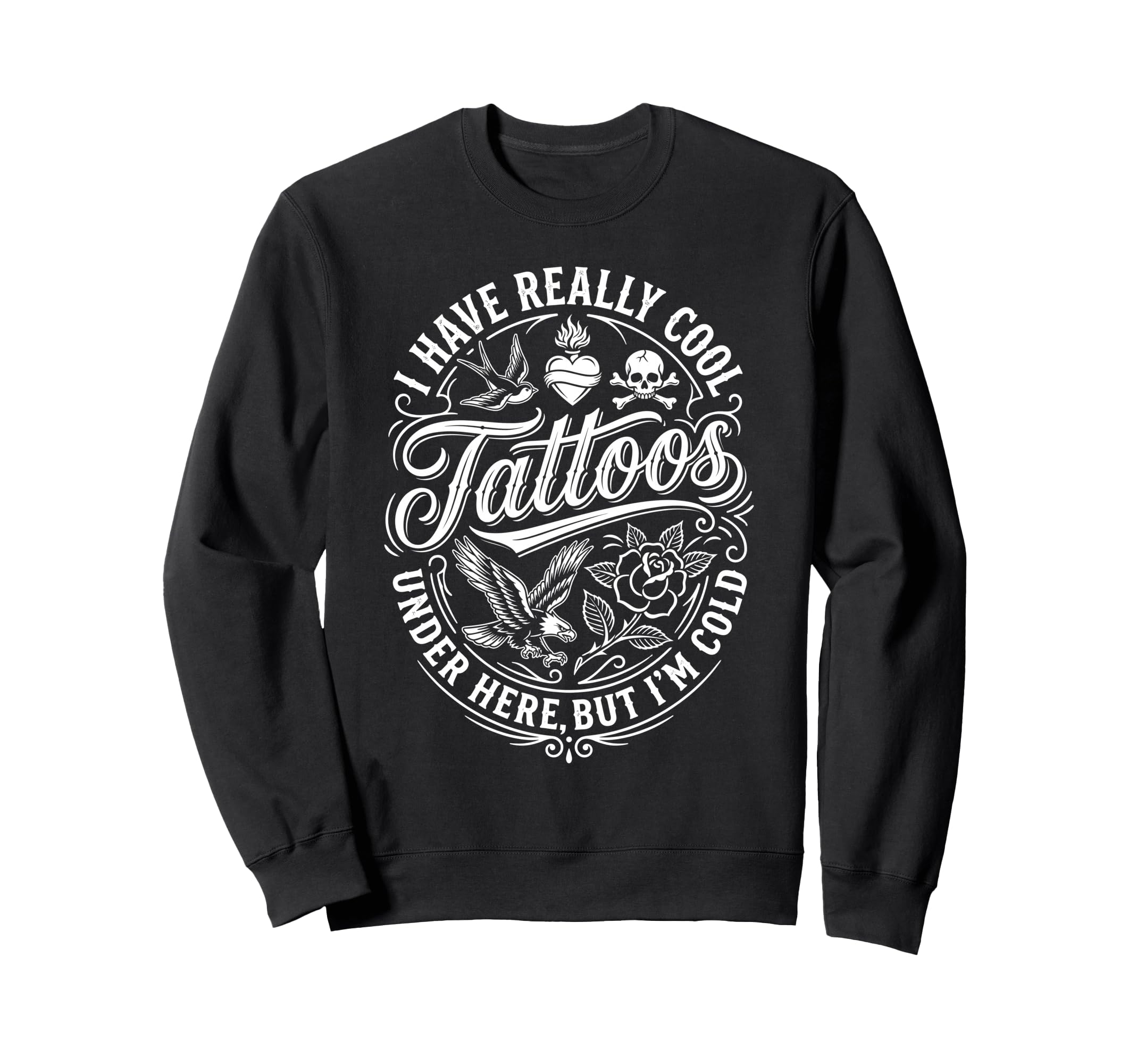I Have Really Tattoos Under Here But Sweatshirt - Aesthetic Graphic Unisex - T-Shirt, Sweatshirt, Hoodie