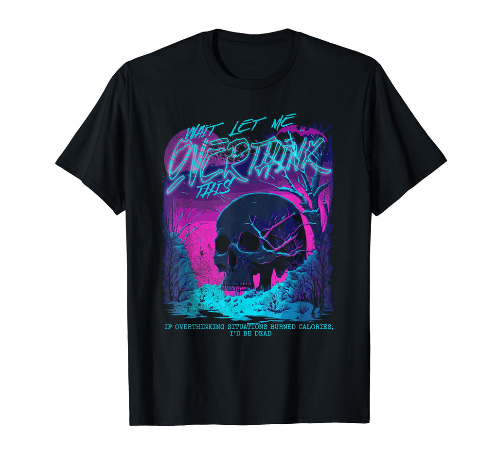 Wait Let Me Overthink This Funny T-Shirt - Fun Novelty Design for Adults - T-Shirt, Sweatshirt, Hoodie