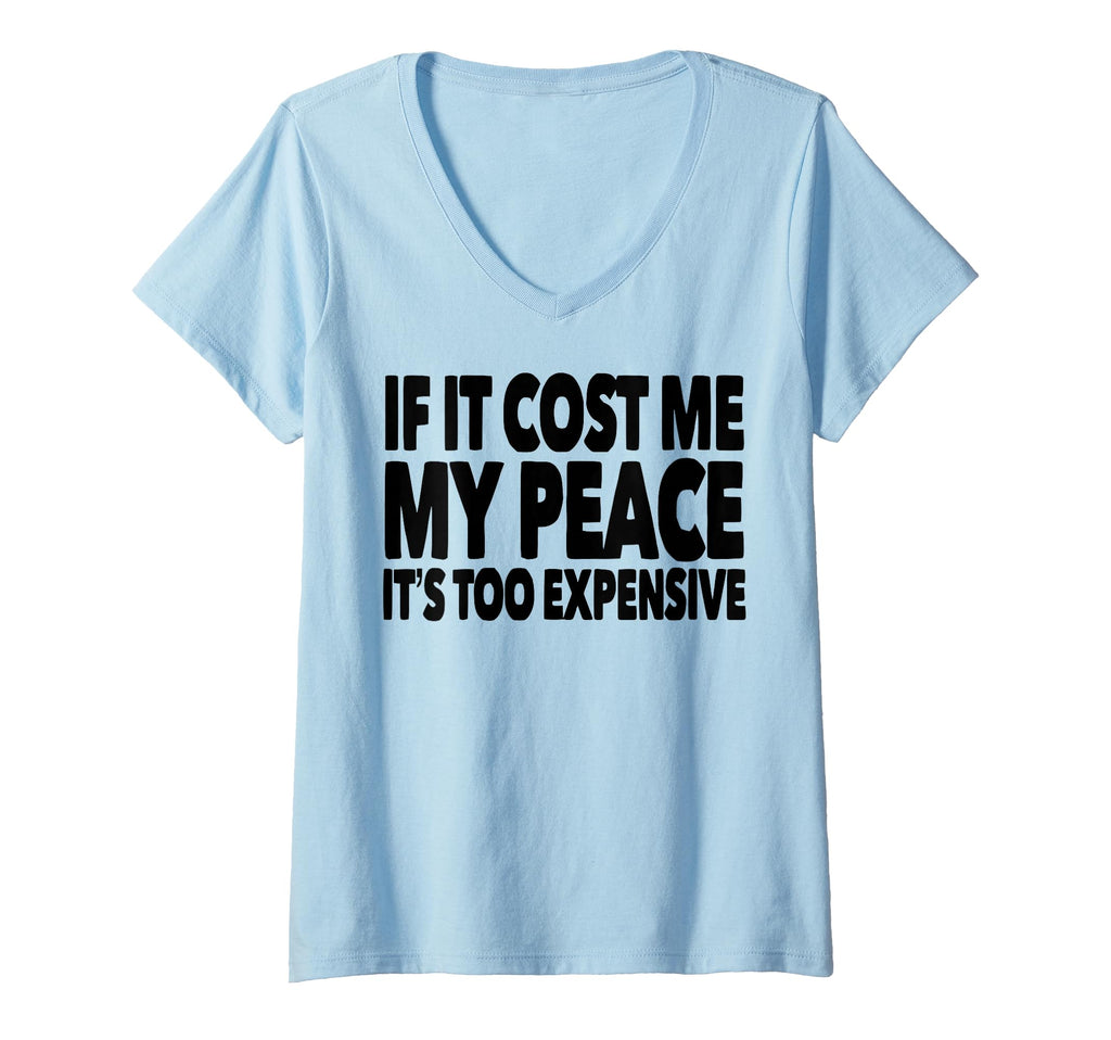 Womens If It Cost Me My Peace Its T-Shirt - Fun Novelty Design Men Women - T-Shirt, Sweatshirt, Hoodie