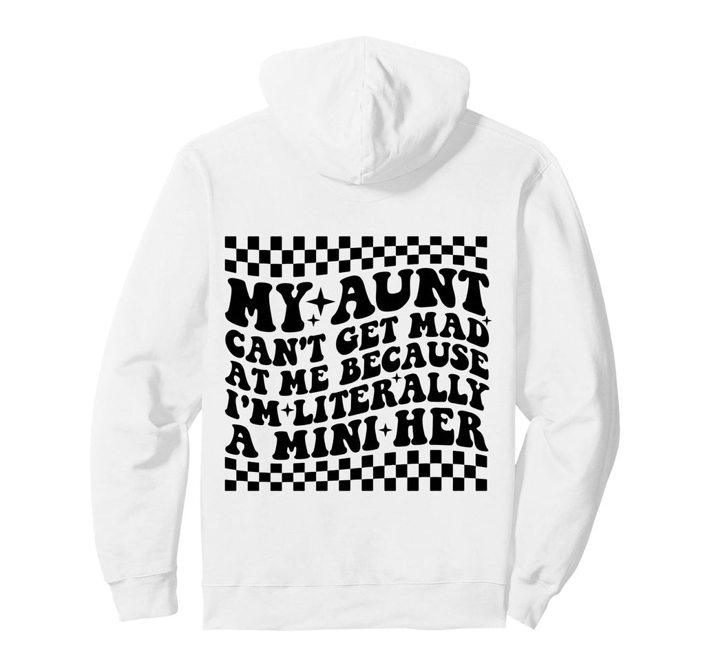 My Aunt Cant Get Mad Me Mini Her Hoodie - Custom Art Print for Adults - T-Shirt, Sweatshirt, Hoodie