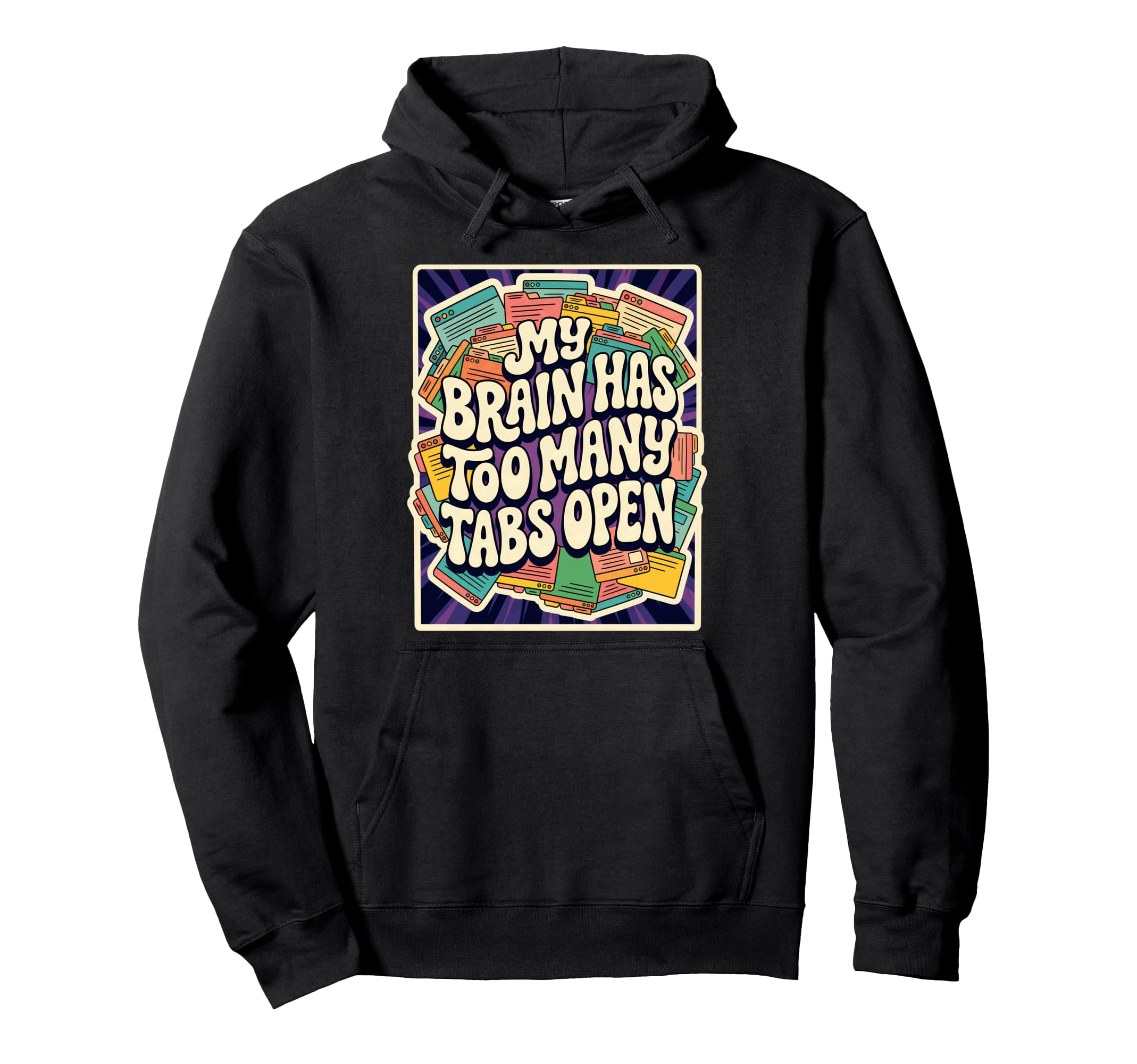 My Brain Has Too Many Tabs Open Hoodie - Streetwear Style Unisex - T-Shirt, Sweatshirt, Hoodie