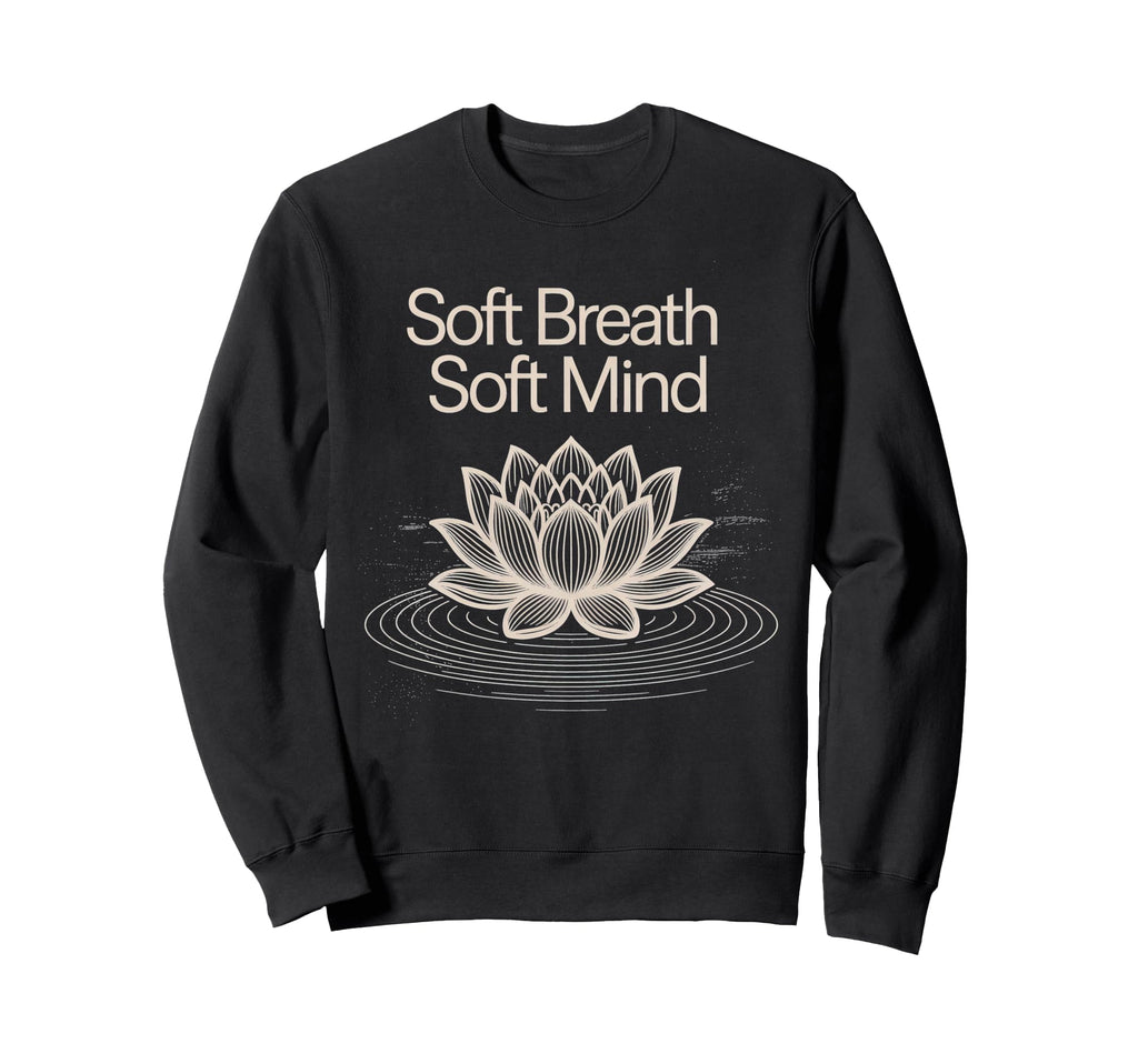 Soft Breath Soft Mind Lotus Sweatshirt - Casual Everyday Wear Men Women - T-Shirt, Sweatshirt, Hoodie
