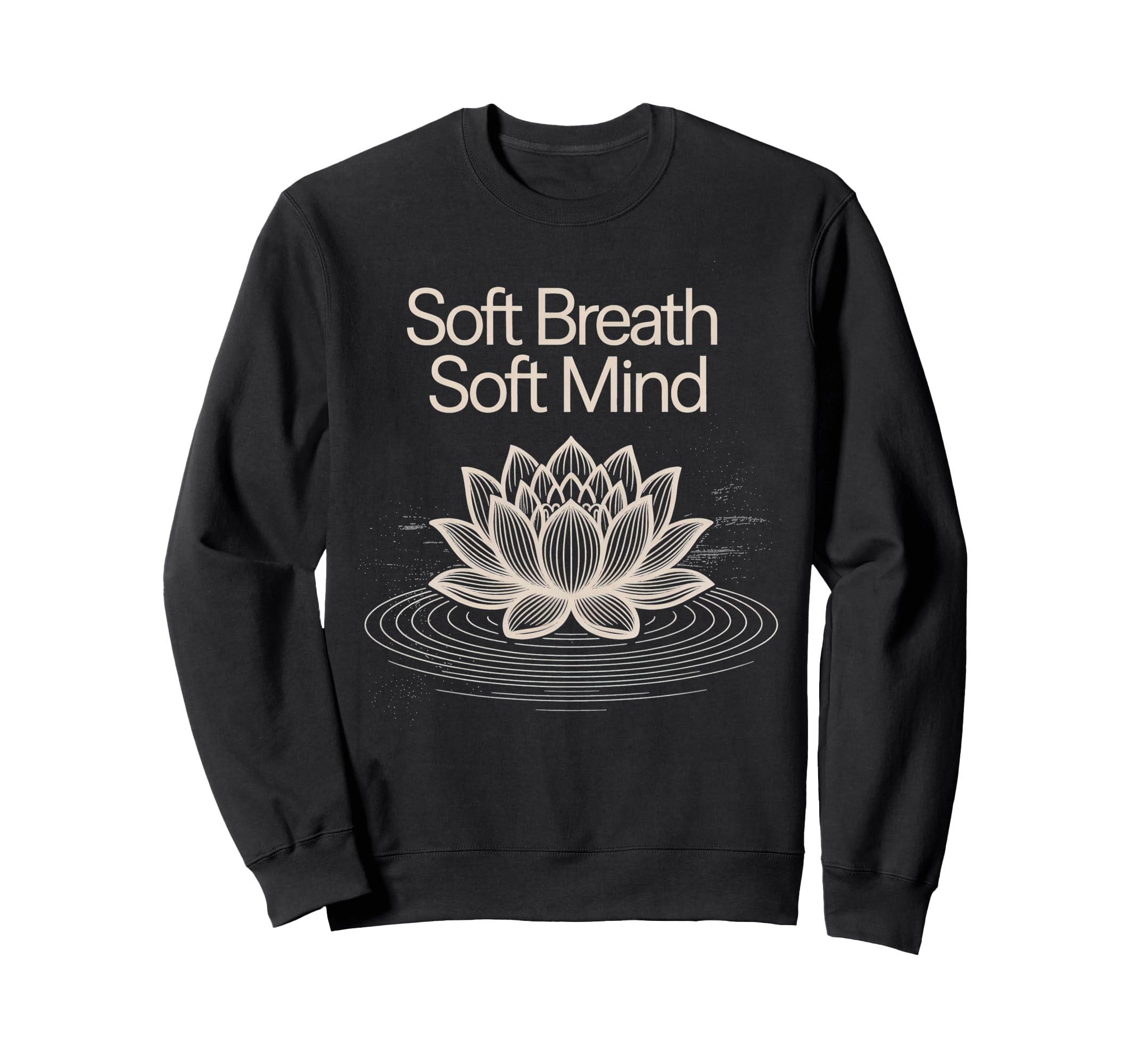 Soft Breath Soft Mind Lotus Sweatshirt - Casual Everyday Wear Men Women - T-Shirt, Sweatshirt, Hoodie