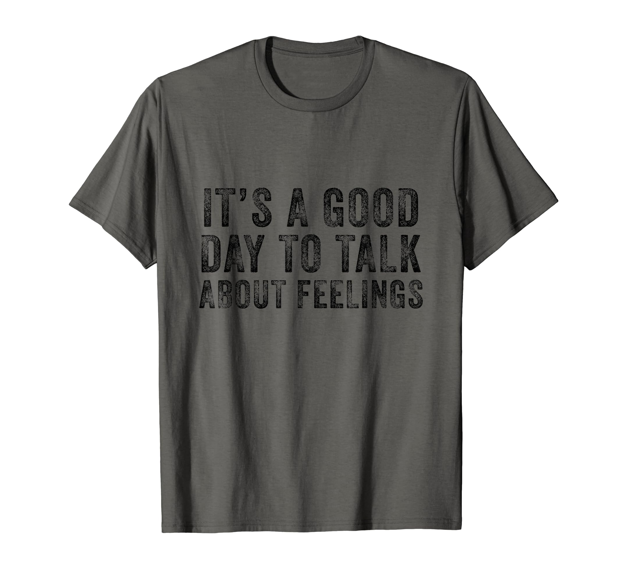 Its Good Day To Talk About Feelings Funny T-Shirt - Graphic Print Unisex - T-Shirt, Sweatshirt, Hoodie
