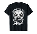 Support Your Local Tattoo Artist Joke T-Shirt - Custom Art Print Men Women - T-Shirt, Sweatshirt, Hoodie
