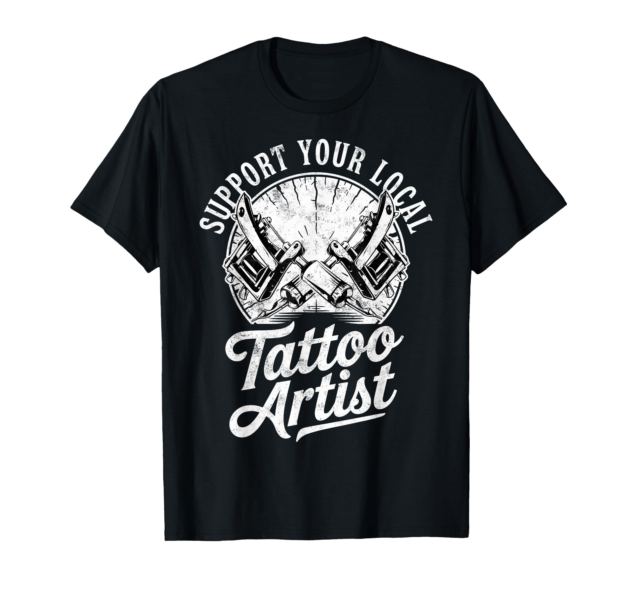 Support Your Local Tattoo Artist Joke T-Shirt - Custom Art Print Men Women - T-Shirt, Sweatshirt, Hoodie