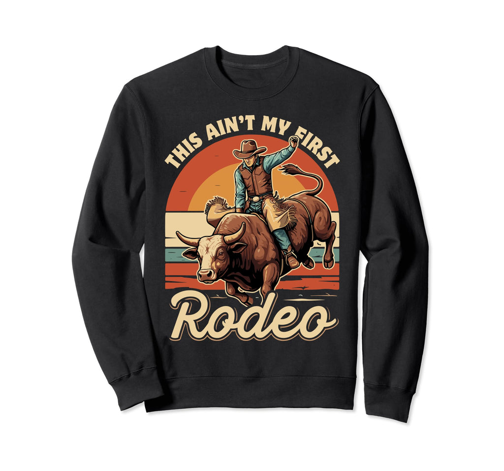 This Aint My First Rodeo Western Sweatshirt - Aesthetic Graphic for Adults - T-Shirt, Sweatshirt, Hoodie