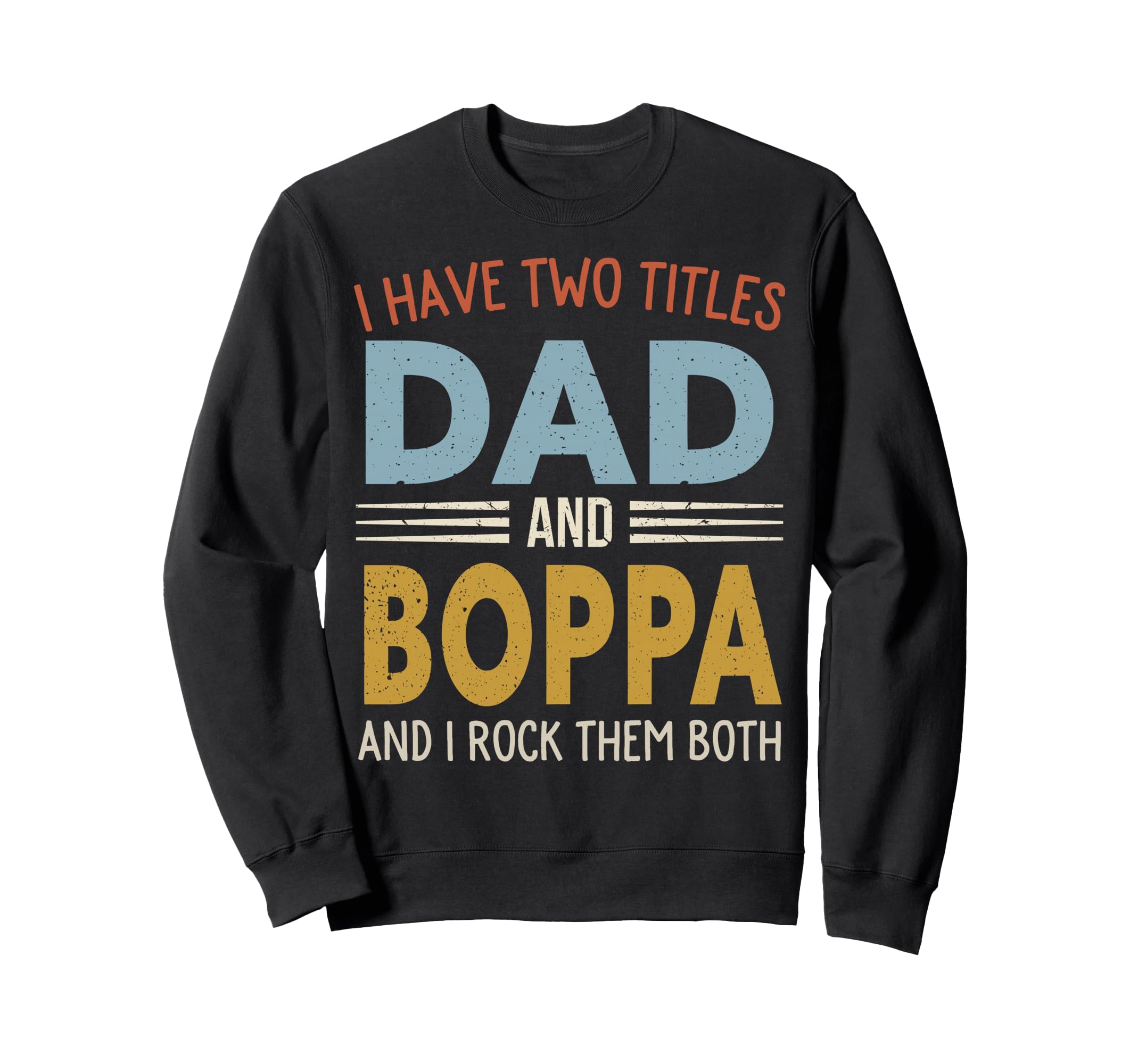 I Have Two Titles Dad And Boppa Sweatshirt - Minimalist Print Men Women - T-Shirt, Sweatshirt, Hoodie