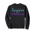 Inspire Wisdom Mental Health Awareness Sweatshirt - Streetwear Style Unisex - T-Shirt, Sweatshirt, Hoodie