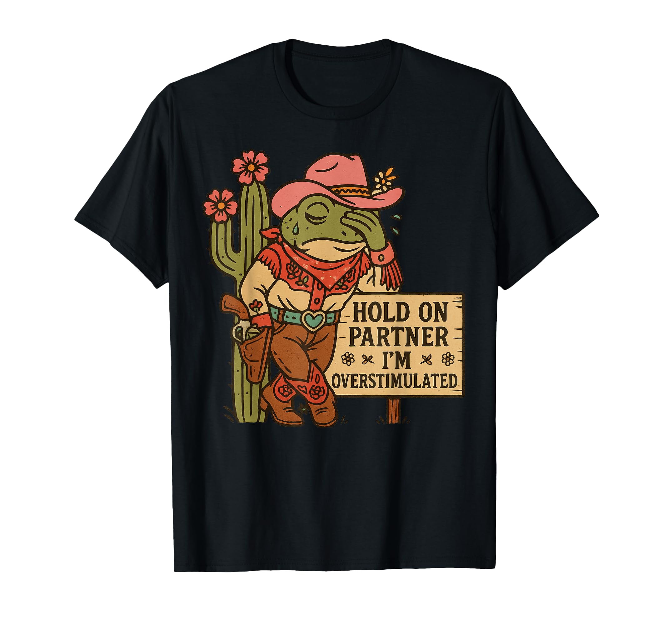 Hold Partner Im Overstimulated Cowboy T-Shirt - Graphic Print Unisex - T-Shirt, Sweatshirt, Hoodie