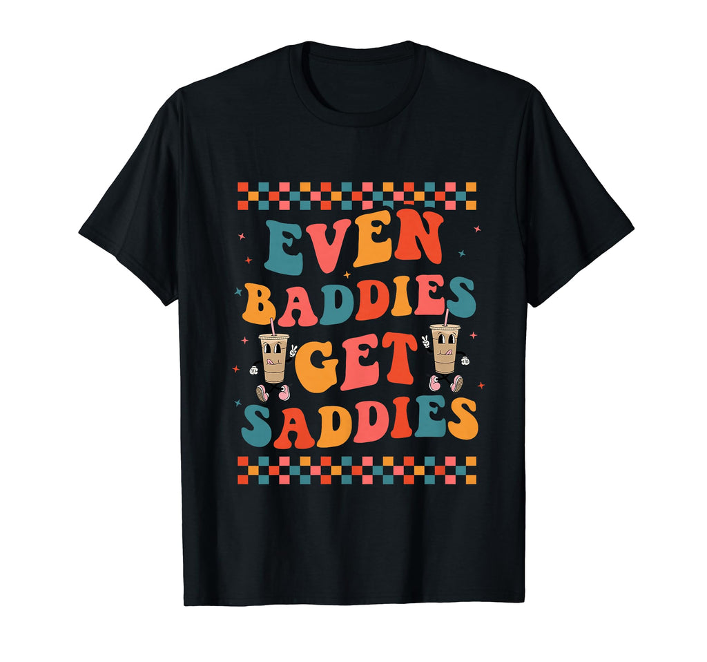 Even Baddies Get Saddies Trendy Boho T-Shirt - Novelty Apparel for Adults - T-Shirt, Sweatshirt, Hoodie