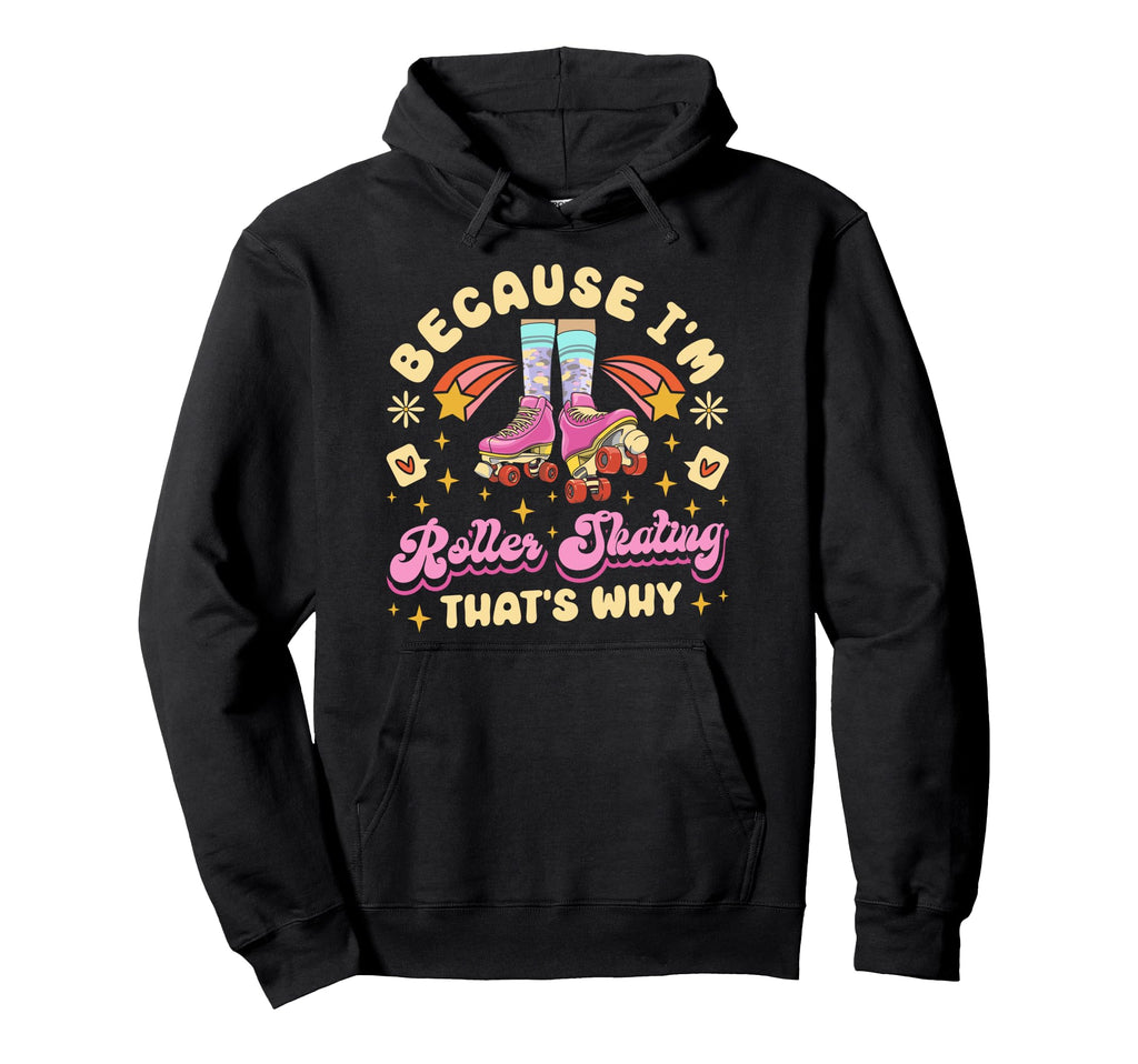 Roller Skating Skate 1970S Because Im Hoodie - Unique Graphic for Adults - T-Shirt, Sweatshirt, Hoodie