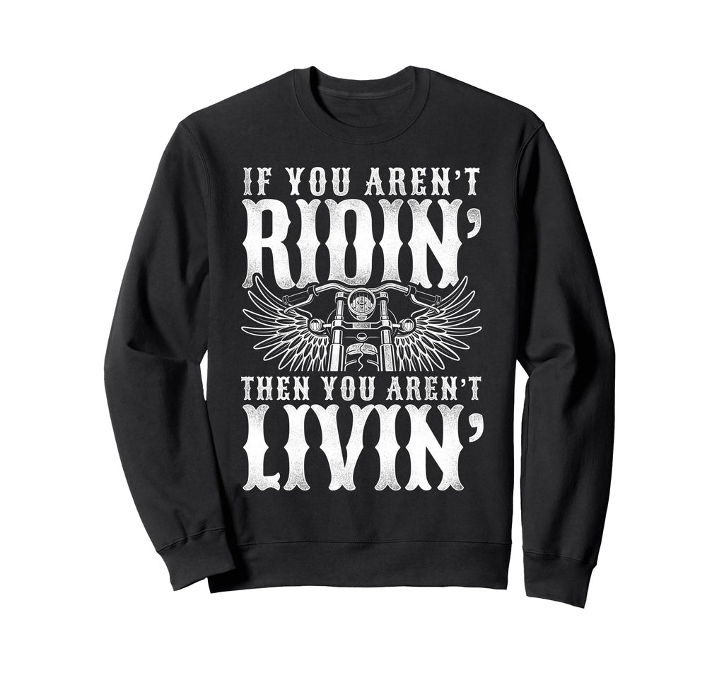 Motorcycle Biker If You Arent Sweatshirt - Novelty Apparel for Adults - T-Shirt, Sweatshirt, Hoodie