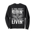 Motorcycle Biker If You Arent Sweatshirt - Novelty Apparel for Adults - T-Shirt, Sweatshirt, Hoodie