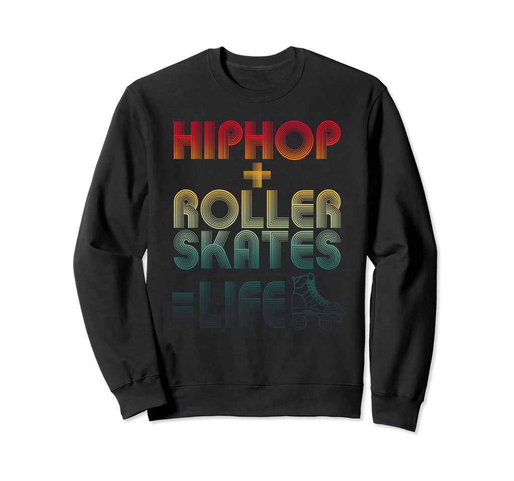 Hip Hop Roller Skates Life Old Sweatshirt - Custom Art Print Men Women - T-Shirt, Sweatshirt, Hoodie