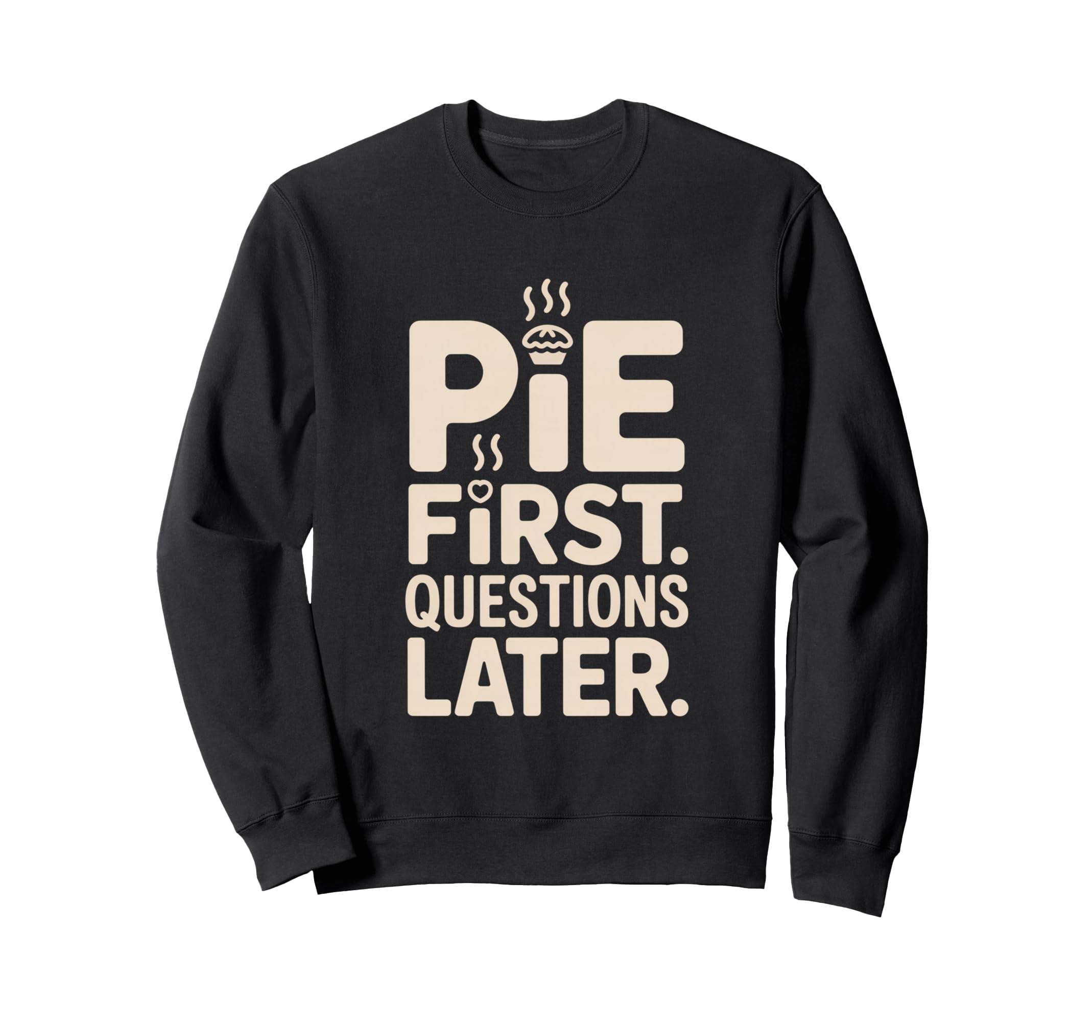 Pie First Questions Later Fall Sweatshirt - Trendy Graphic for Adults - T-Shirt, Sweatshirt, Hoodie