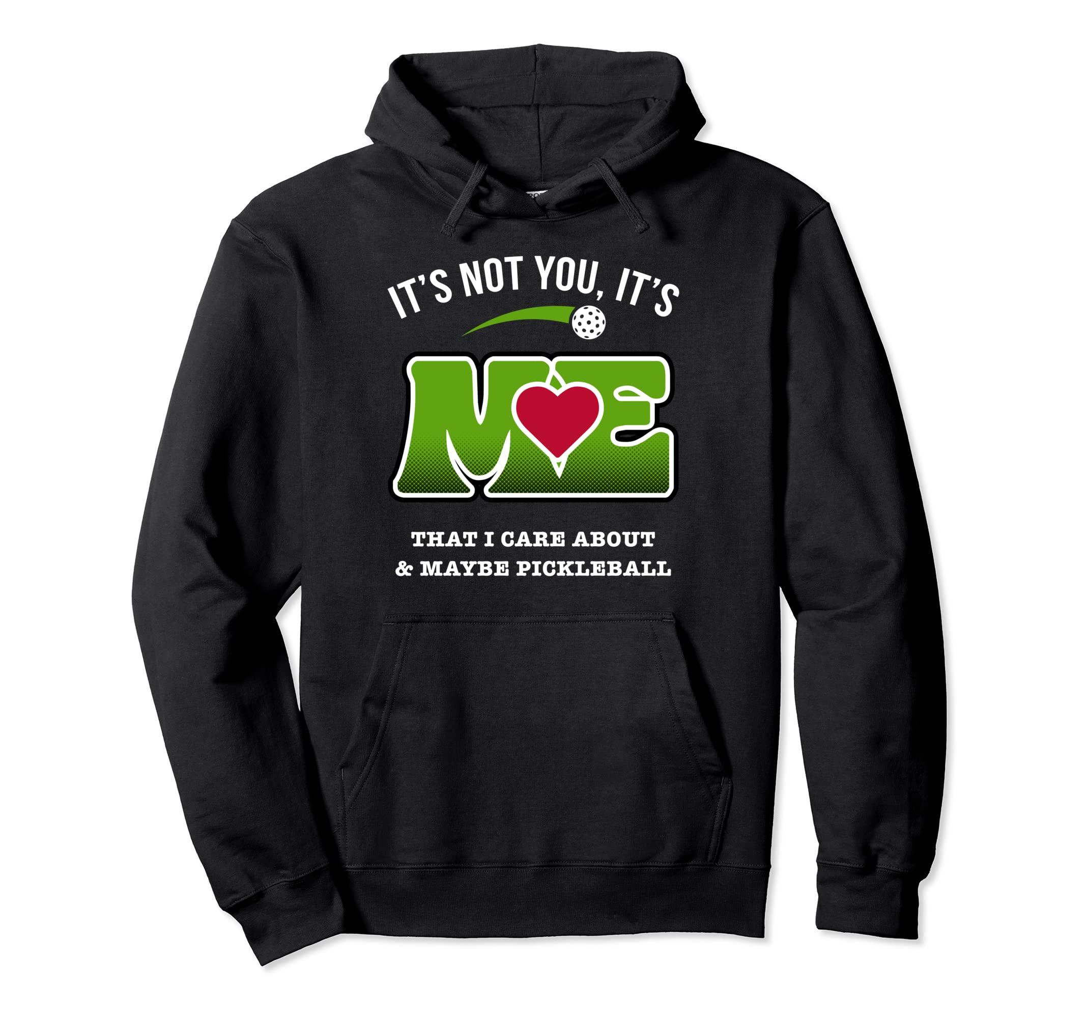 Its Not You Its Me That I Care About Hoodie - Fun Novelty Design Unisex - T-Shirt, Sweatshirt, Hoodie