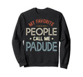 My Favorite People Call Me Padude Sweatshirt - Trendy Graphic for Adults - T-Shirt, Sweatshirt, Hoodie