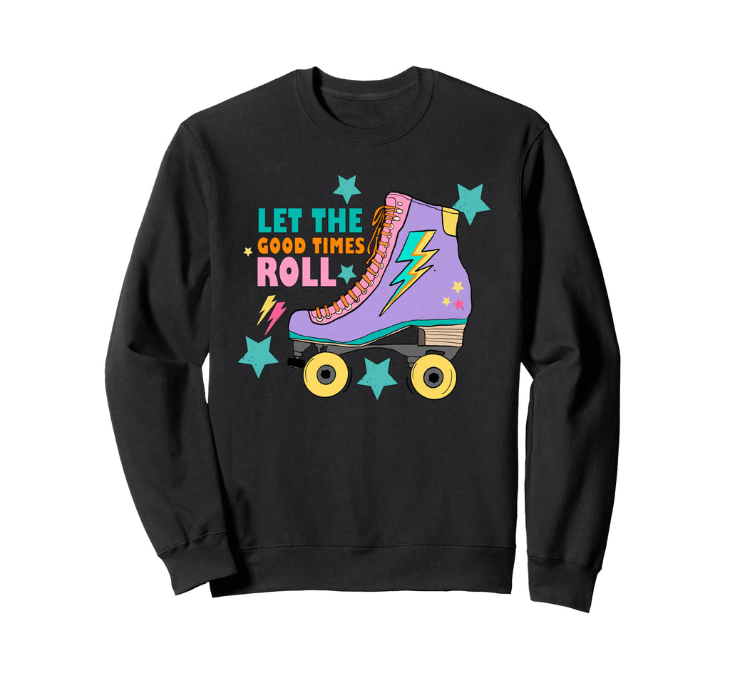 Roller Skate Gift Skating Let Good Times Sweatshirt - Graphic Print Unisex - T-Shirt, Sweatshirt, Hoodie