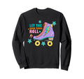 Roller Skate Gift Skating Let Good Times Sweatshirt - Graphic Print Unisex - T-Shirt, Sweatshirt, Hoodie