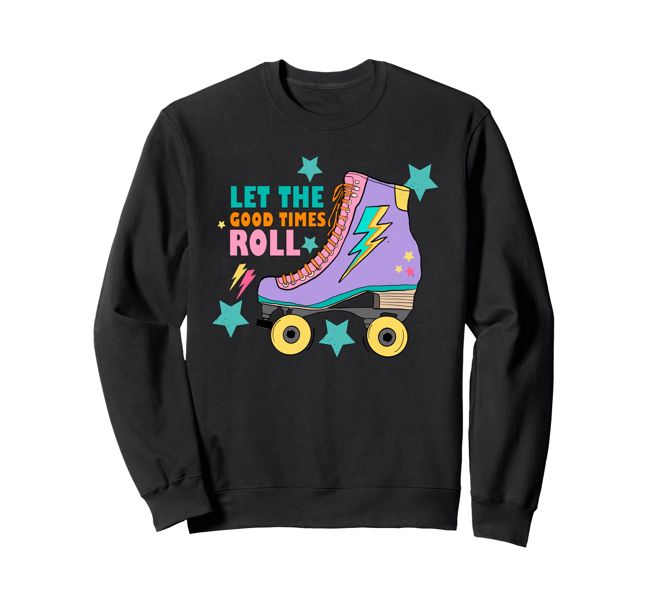 Roller Skate Gift Skating Let Good Times Sweatshirt - Graphic Print Unisex - T-Shirt, Sweatshirt, Hoodie