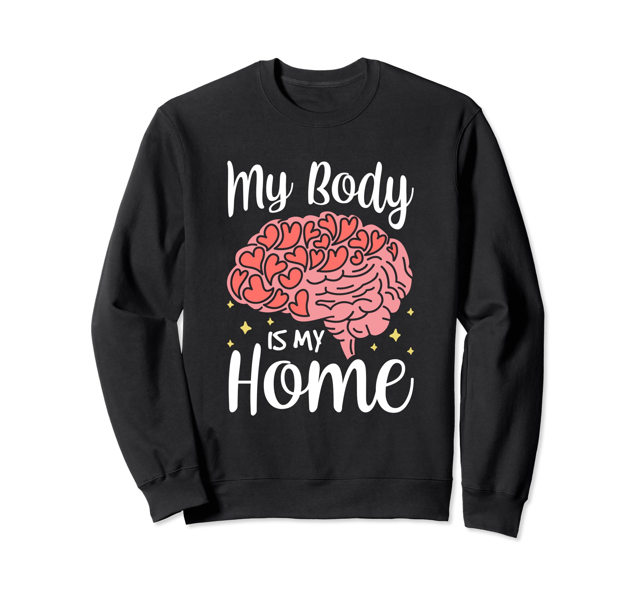 My Body Is My Home Depression Sweatshirt - Fun Novelty Design Men Women - T-Shirt, Sweatshirt, Hoodie
