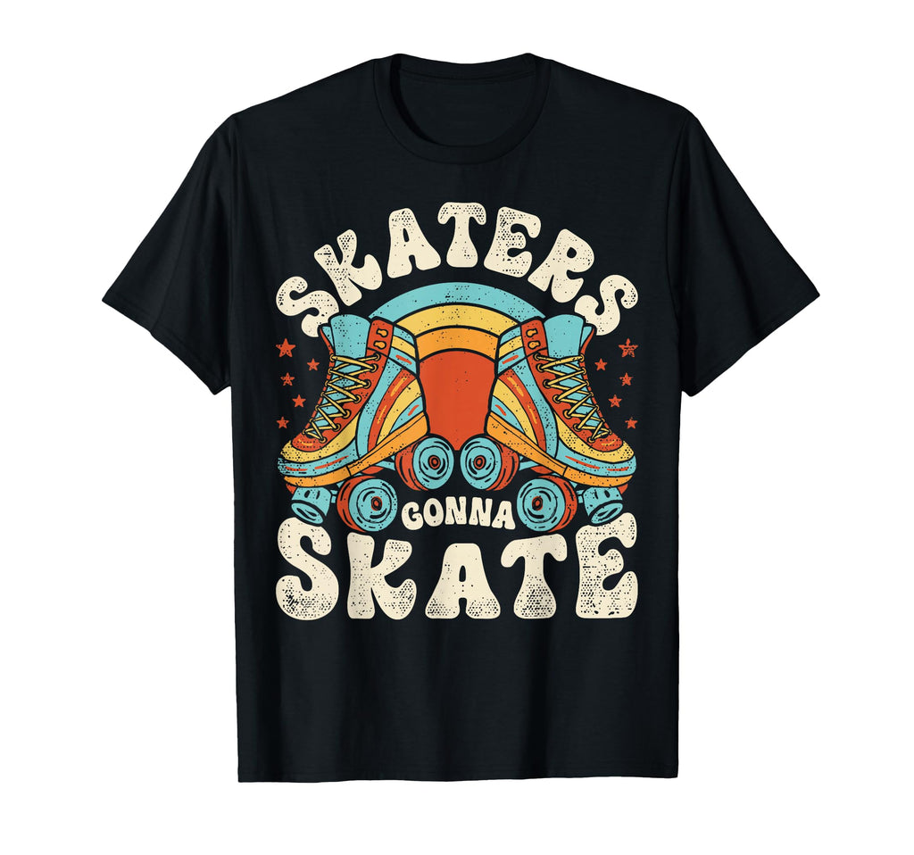 Roller Skating Funny Skaters Gonna T-Shirt - Streetwear Style for Adults - T-Shirt, Sweatshirt, Hoodie
