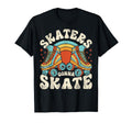 Roller Skating Funny Skaters Gonna T-Shirt - Streetwear Style for Adults - T-Shirt, Sweatshirt, Hoodie