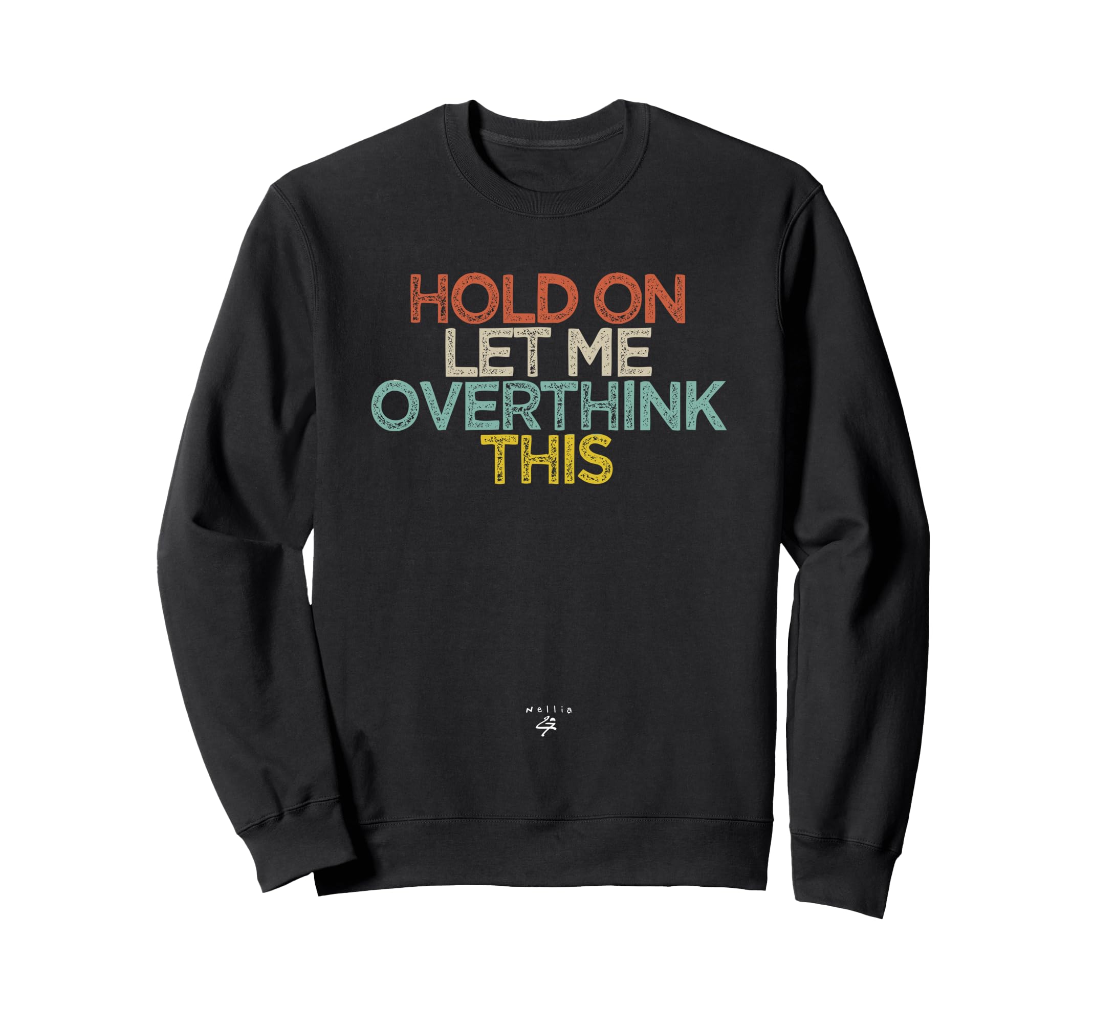 Funny Hold Let Me Overthink This Sweatshirt - Minimalist Print for Adults - T-Shirt, Sweatshirt, Hoodie