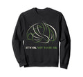 Its Ok Not To Be Ok Mental Health Sweatshirt - Fun Novelty Design Men Women - T-Shirt, Sweatshirt, Hoodie