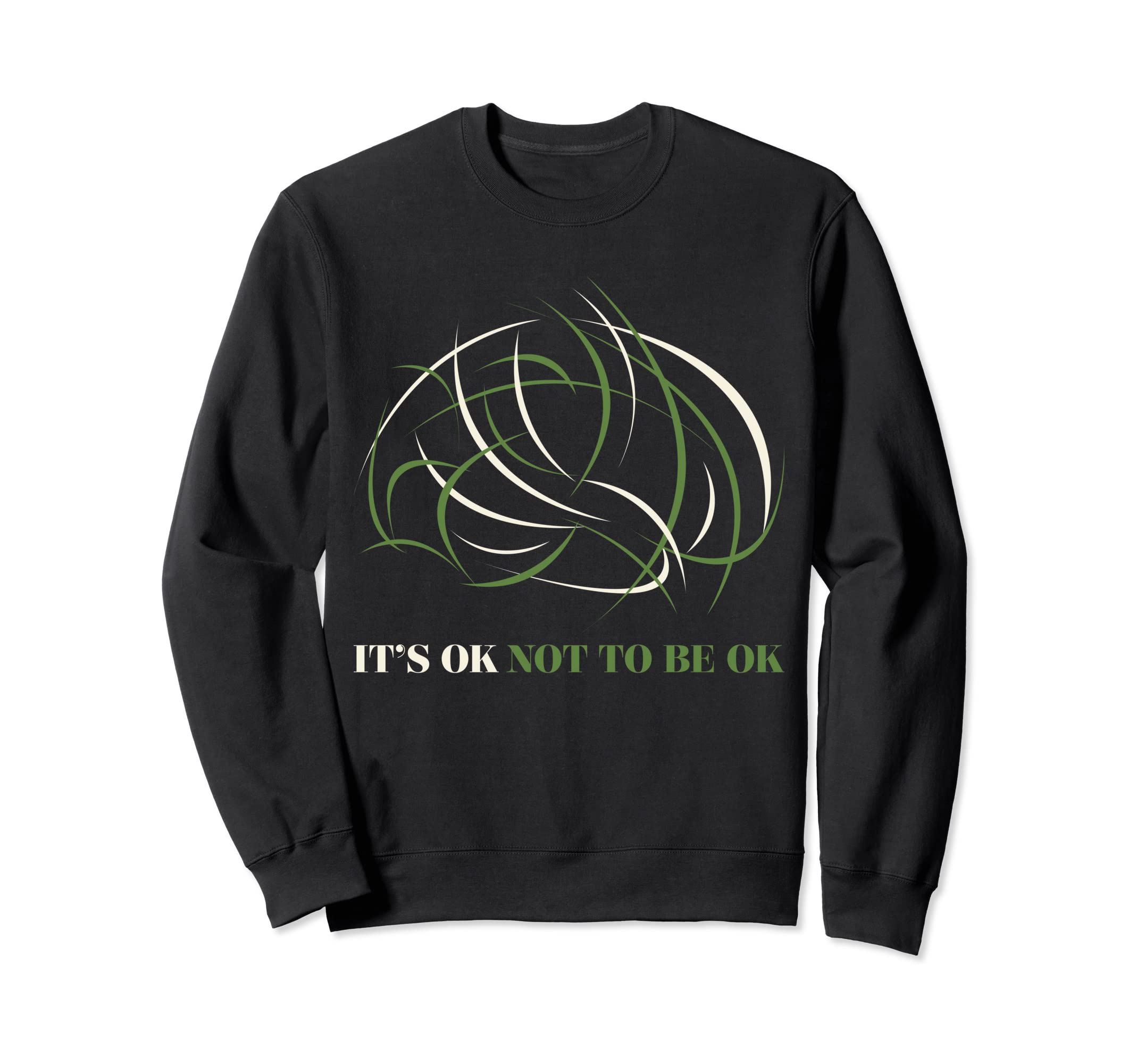 Its Ok Not To Be Ok Mental Health Sweatshirt - Fun Novelty Design Men Women - T-Shirt, Sweatshirt, Hoodie
