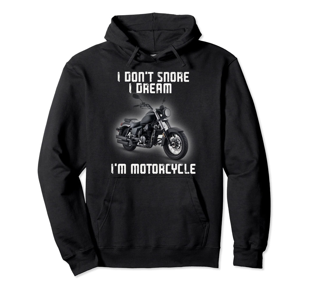 I Dont Snore I Dream Im Motorcycle Biker Hoodie - Trendy Graphic Unisex - T-Shirt, Sweatshirt, Hoodie