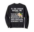 To Person Behind Me Youre Amazing Sweatshirt - Trendy Graphic Unisex - T-Shirt, Sweatshirt, Hoodie