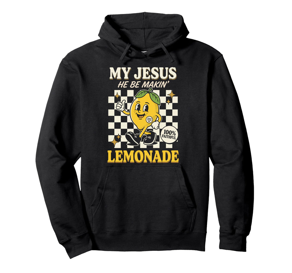 My Jesus He Be Making Lemonade Faith Hoodie - Unique Graphic Men Women - T-Shirt, Sweatshirt, Hoodie