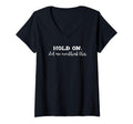 Womens Hold Let Me Overthink This V T-Shirt - Aesthetic Graphic for Adults - T-Shirt, Sweatshirt, Hoodie